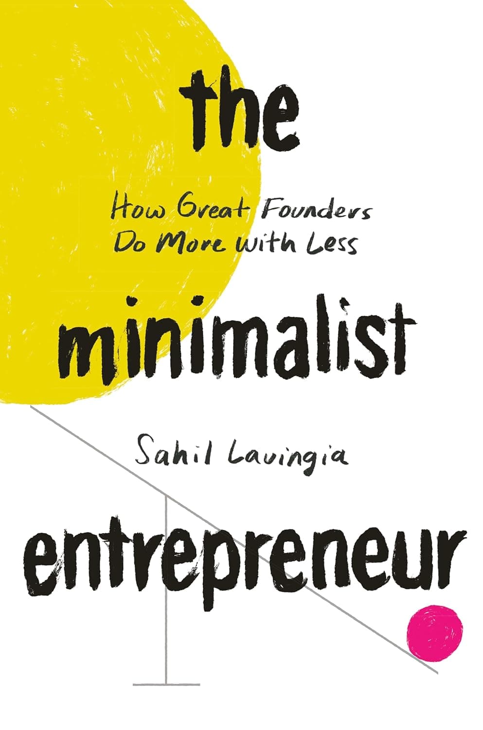 The Minimalist Entrepreneur: How Great Founders Do More with Less book cover